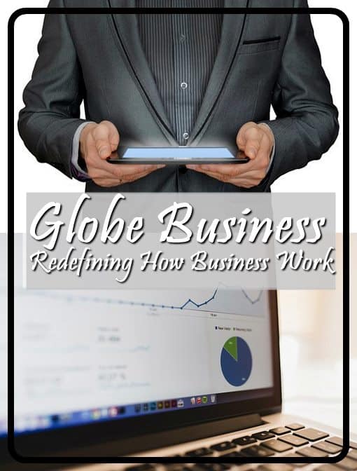  REDEFINING HOW BUSINESS WORK | GLOBE BUSINESS