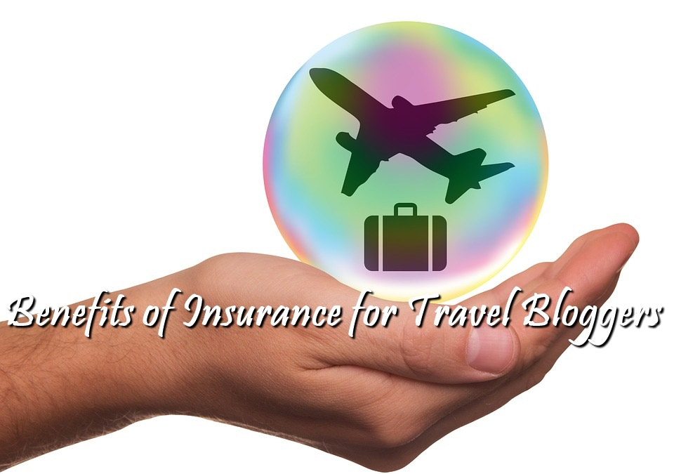 Benefits of Insurance for Travel Bloggers